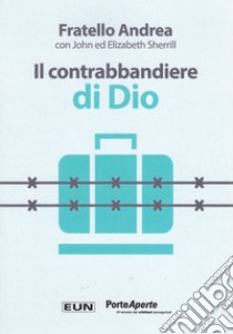 Il contrabbandiere di Dio. Ediz. speciale libro di Fratello Andrea; Sherrill John; Sherrill Elizabeth; Laiso G. E. (cur.)