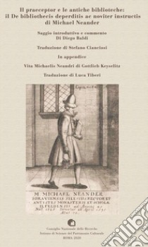 Il praeceptor e le antiche biblioteche: il De bibliothecis deperditis ac noviter instructis di Michael Neander libro