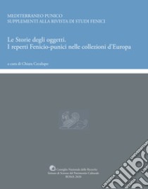 Le storie degli oggetti. I reperti fenicio-punici nelle collezioni d'Europa libro di Cecalupo C. (cur.)