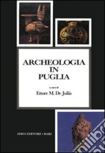 Archeologia in Puglia libro di De Juliis E. M. (cur.)