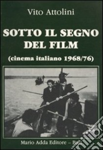 Sotto il segno del film. Cinema italiano (1968-1976) libro di Attolini Vito