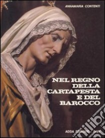 Nel regno della cartapesta e del Barocco libro di Contenti Annamaria