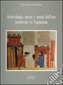 Archeologia, storia e storia dell'arte medievale in Capitanata libro di Calò Mariani M. Stella