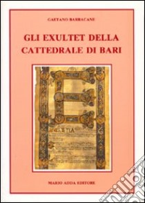 Gli exultet della Cattedrale di Bari libro di Barracane Gaetano