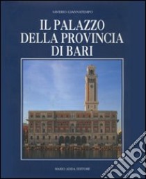 Il palazzo della Provincia di Bari libro di Giannatempo Saverio; Gelao Clara