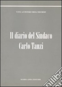 Il diario del sindaco Carlo Tanzi libro di Melchiorre Vito A.