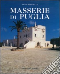 Masserie di Puglia. Organismi architettonici ed ambiente territoriale libro di Mongiello Luigi