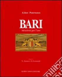 Bari. Istruzioni per l'uso libro di Patruno Lino