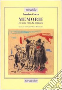 Memorie. La mia vita da brigante libro di Crocco Carmine; Romano V. (cur.)