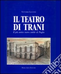 Il teatro di Trani. Il più antico teatro stabile di Puglia libro di Lentini Vittorio