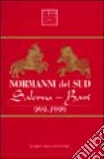 Normanni del Sud. Salerno-Bari 999-1999 libro