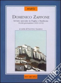 Domenico Zappone inviato speciale in Puglia e Basilicata. Scritti giornalistici (1955-1970) libro di Salerno S. (cur.)