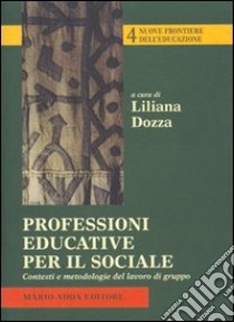 Professioni educative per il sociale. Contesti e metodologie del lavoro di gruppo libro di Dozza L. (cur.)