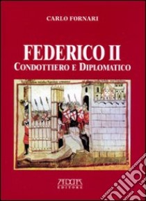 Federico II condottiero e diplomatico libro di Fornari Carlo