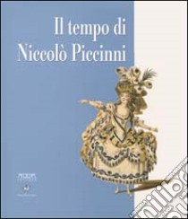 Il tempo di Niccolò Piccinni. Percorsi di un musicista del Settecento. Catalogo della mostra (Bari, 30 settembre-6 dicembre 2000) libro