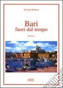 Bari fuori dal tempo libro di Schino Ignazio