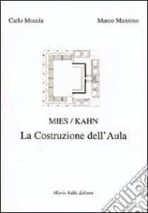 Mies/Kahn. La costruzione dell'aula libro di Moccia Carlo; Mannino Marco