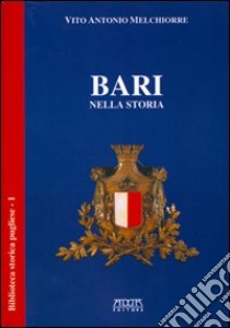 Bari nella storia libro di Melchiorre Vito A.