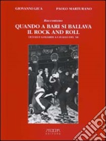 Quando a Bari si ballava il rock and roll. Liceali e goliardi a cavallo del '68 libro di Giua Giovanni - Marturano Paolo