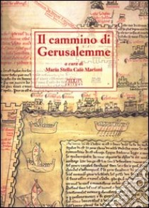 Il cammino di Gerusalemme. Atti del 2° Convegno internazionale di studio (Bari-Brindisi-Trani, 18-22 maggio 1999) libro di Calò Mariani M. Stella