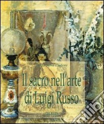 Il sacro nell'arte di Luigi Russo libro di Pastore Lucia Rosa