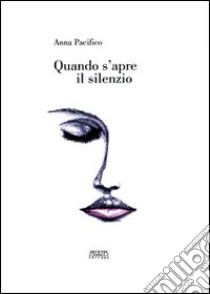 Quando s'apre il silenzio. Poesie 2000-2003 libro di Pacifico Anna