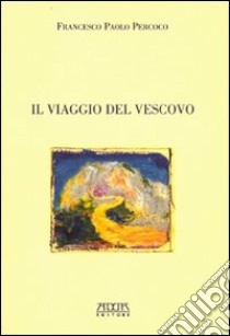 Il viaggio del vescovo libro di Percoco Francesco P.