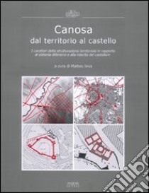 Canosa dal territorio al castello. I caratteri di strutturazione territoriale in rapporto al sistema difensivo e alla nascita del castellum libro di Ieva Matteo