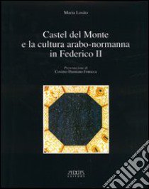 Castel del Monte e la cultura arabo-normanna di Federico II. Ediz. illustrata libro di Losito Maria