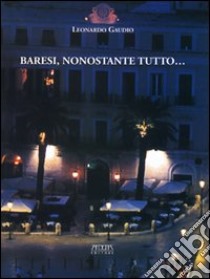 Baresi, nonostante tutto... libro di Gaudio Leonardo