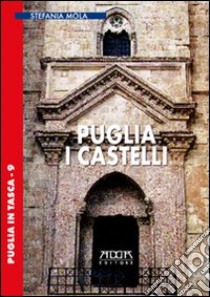 Puglia. I castelli libro di Mola Stefania