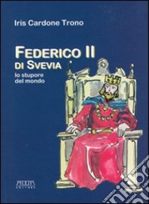 Federico II di Svevia. Lo stupore del mondo libro di Cardone Trono Iris