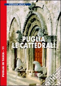 Puglia. Le cattedrali libro di Mola Stefania