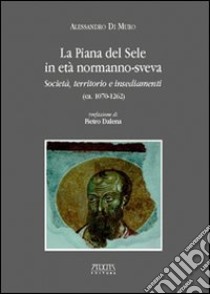 La piana del Sele in età normanno-sveva libro di Di Muro Alessandro