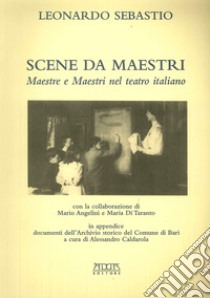 Scene da maestri. Maestre e maestri nel teatro italiano libro di Sebastio Leonardo