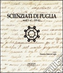 Scienziati di Puglia secoli V a. C.-XXI d. C. libro di De Ceglia Francesco P.