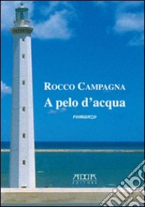 A pelo d'acqua libro di Campagna Rocco