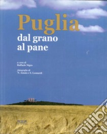 Puglia. Dal grano al pane libro di Nigro Raffaele