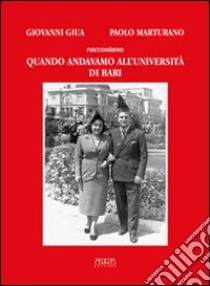 Quando andavamo all'Università di Bari libro di Giua Giovanni; Marturano Paolo