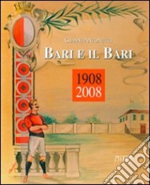 Bari e il Bari 1908-2008 libro di Antonucci Giovanni