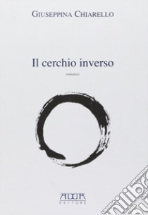 Il cerchio inverso libro di Chiarello Giuseppina