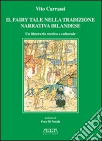 Il fairy tale nella tradizione narrativa irlandese. Un itinerario storico e culturale libro di Carrassi Vito