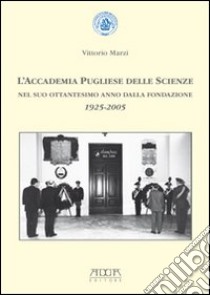 L'Accademia pugliese delle scienze nel suo ottantesimo anno dalla fondazione 1925-2005 libro di Marzi Vittorio