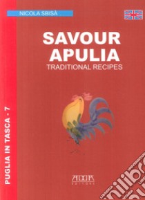 Savour Apuglia. Traditional recipes libro di Sbibà Nicola