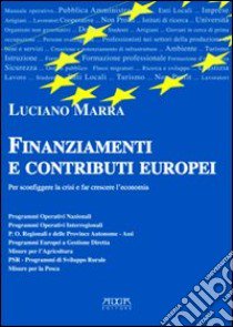 Finanziamenti e contributi europei per sconfiggere la crisi e far crescere l'economia libro di Marra Luciano