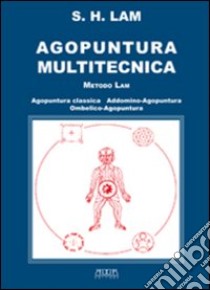 Agopuntura multitecnica. Metodo Lam libro di Lam Sing Hee