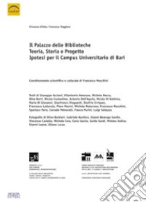 Il palazzo delle biblioteche. Teoria, storia e progetto, ipotesi per il campus universitario di Bari. Ediz. illustrata libro di D'Alba Vincenzo; Maggiore Francesco