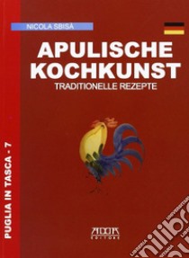 Apulische kochkunt. Traditionelle rezepte libro di Sbibà Nicola