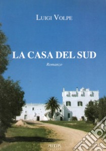 La casa del sud libro di Volpe Luigi