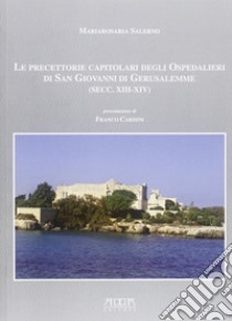 Le precettorie capitolari degli ospedalieri di san Giovanni di Gerusalemme (sec. XIII-XIV) libro di Salerno Mariarosa